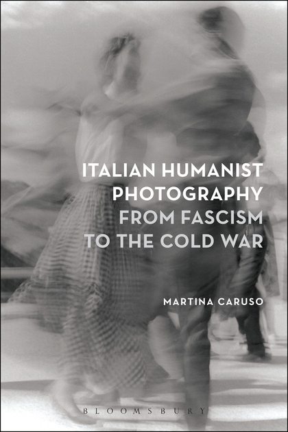 Book Cover of Italian Humanist Photography from Fascism to the Cold War